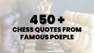 450 CHESS QUOTES FROM FAMOUS POEPLE