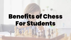 Benefits of Chess For Students