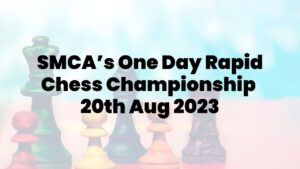SMCA’s One Day Rapid Chess Championship - 20th Aug 2023