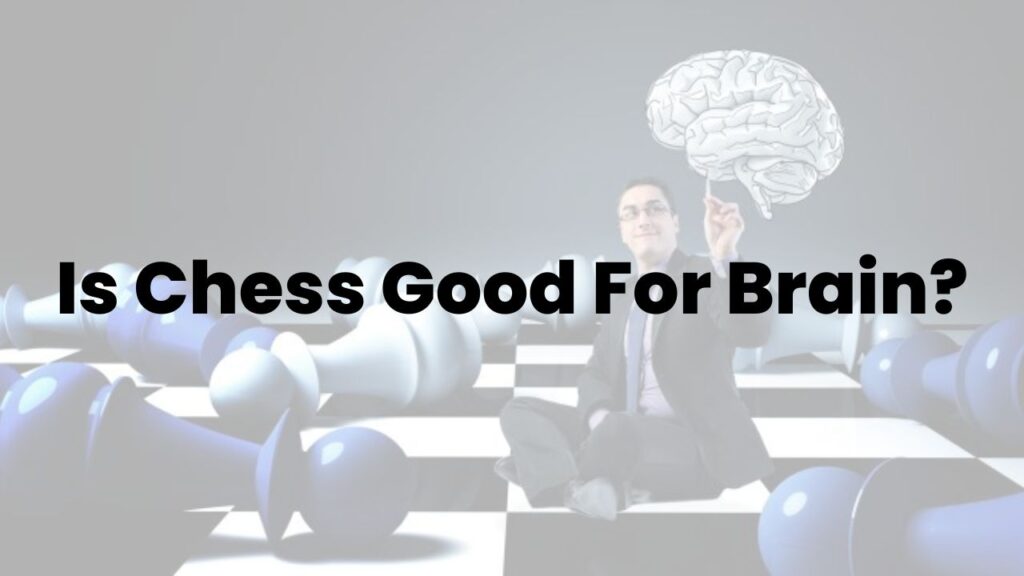 Is Chess Good For Brain?