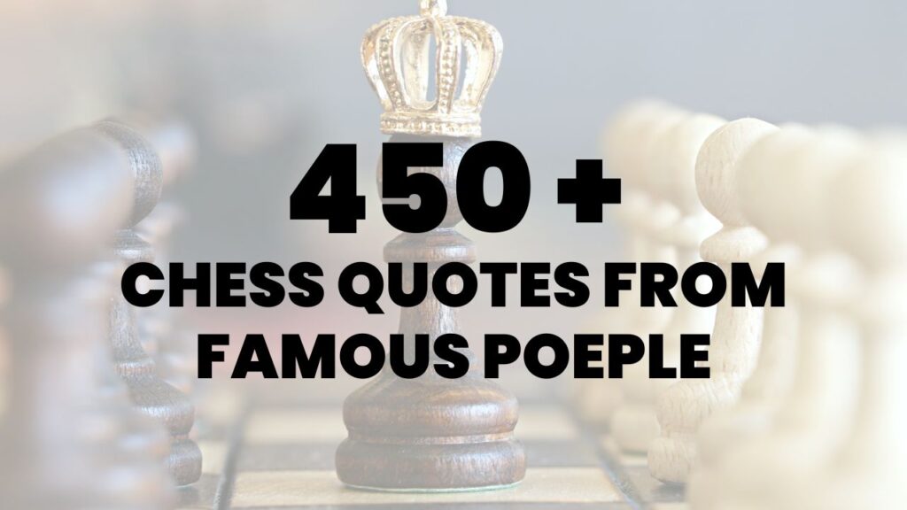 450 CHESS QUOTES FROM FAMOUS POEPLE