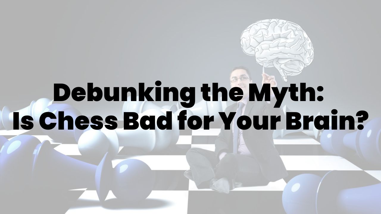 Is Chess Bad for Your Brain